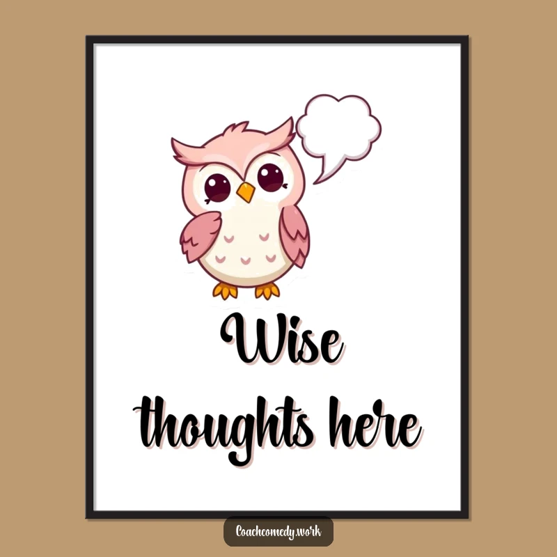 Funny Kawaii Owl Art Poster - Thoughtful Decor, Whimsical Humorous Gift for Thinkers