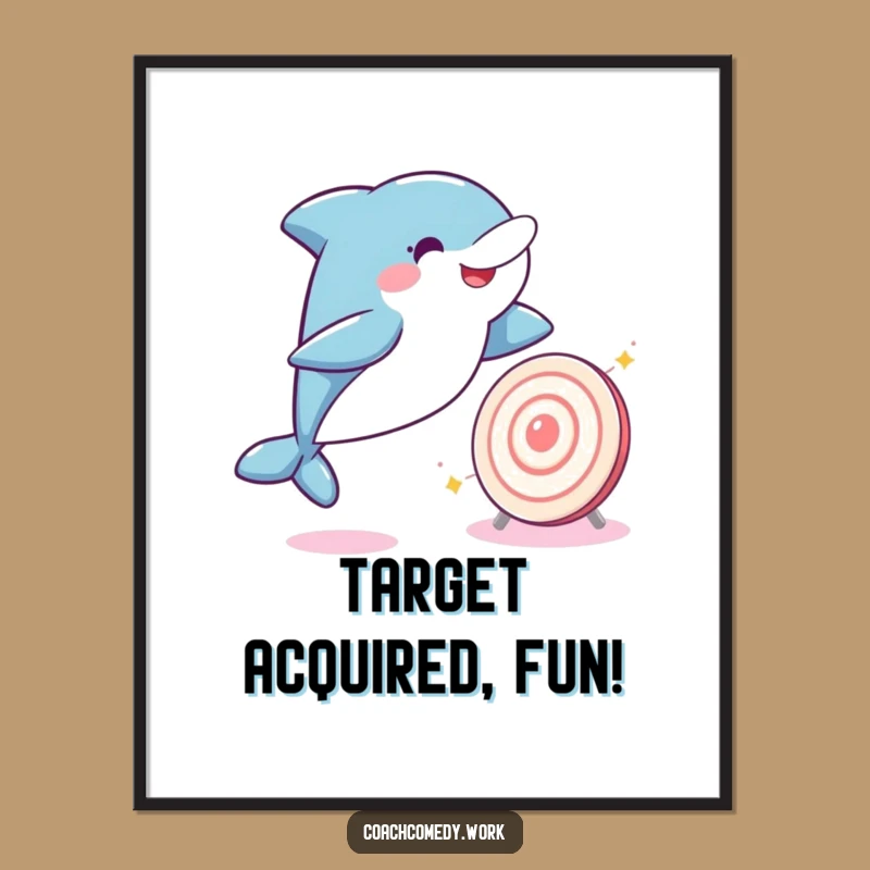 Funny Kawaii Dolphin Poster: Target Achiever Art, A Delightful Funny Gift for Inspiring Walls!